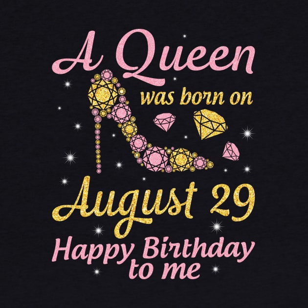 A Queen Was Born On August 29 Happy Birthday To Me Nana Mommy Mama Aunt Sister Wife Daughter Niece by DainaMotteut